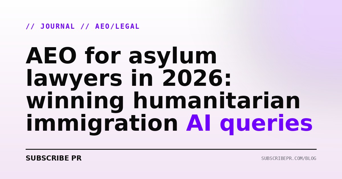 AEO for asylum lawyers in 2026: winning humanitarian immigration AI queries