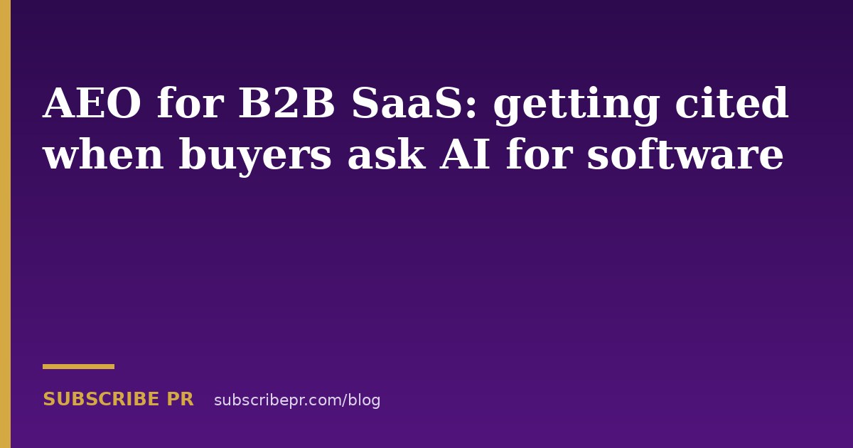 AEO for B2B SaaS: getting cited when buyers ask AI for software