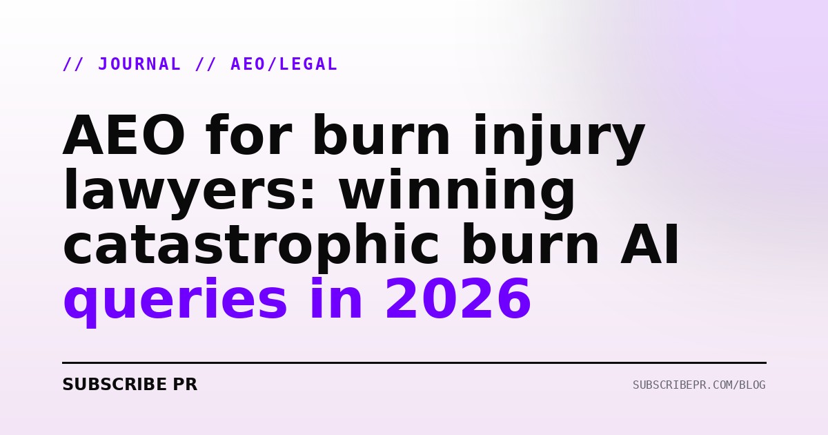 AEO for burn injury lawyers: winning catastrophic burn AI queries in 2026