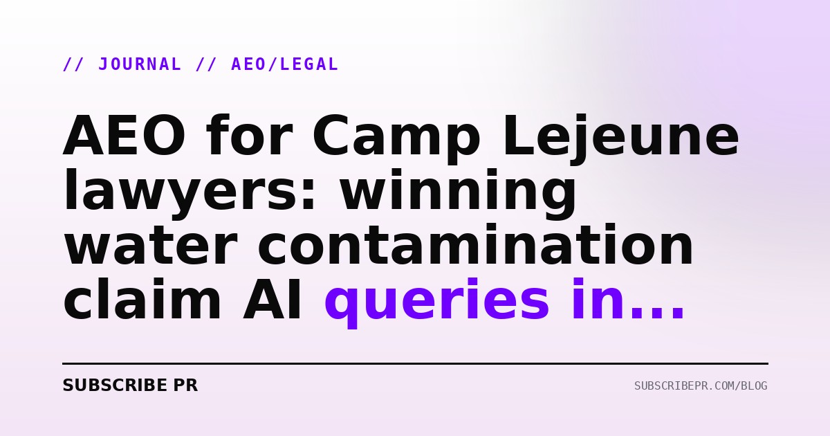 AEO for Camp Lejeune lawyers: winning water contamination claim AI queries in 2026