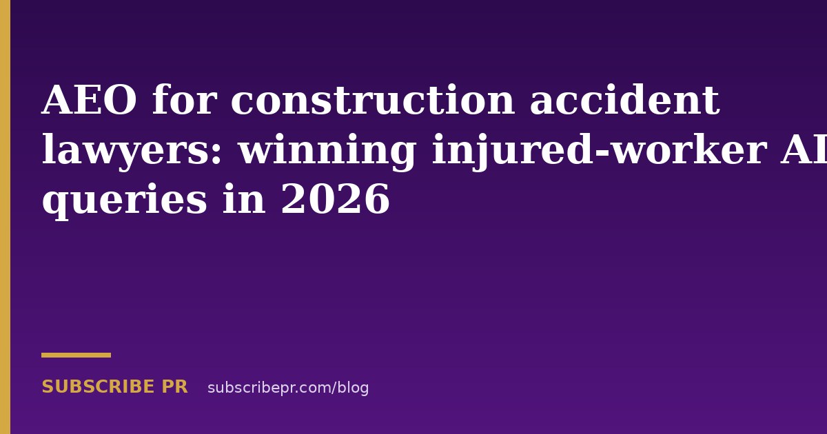 AEO for construction accident lawyers: winning injured-worker AI queries in 2026