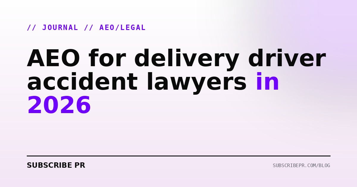 AEO for delivery driver accident lawyers in 2026
