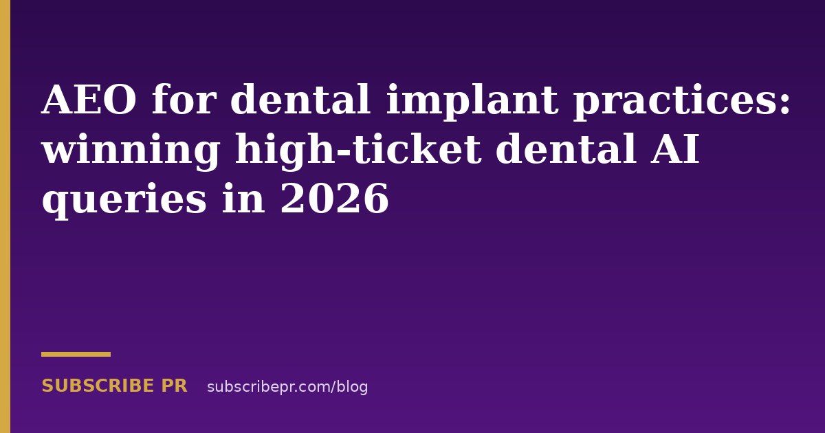 AEO for dental implant practices: winning high-ticket dental AI queries in 2026