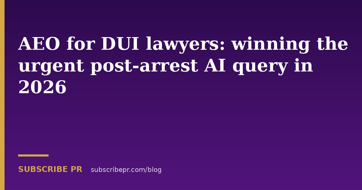 AEO for DUI lawyers: winning the urgent post-arrest AI query in 2026
