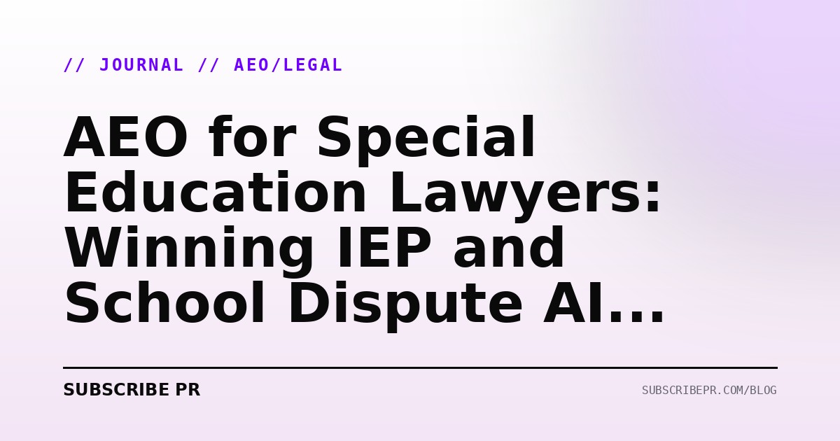 AEO for Special Education Lawyers: Winning IEP and School Dispute AI Queries in 2026