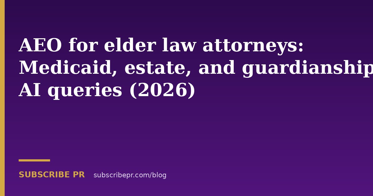 AEO for elder law attorneys: Medicaid, estate, and guardianship AI queries (2026)