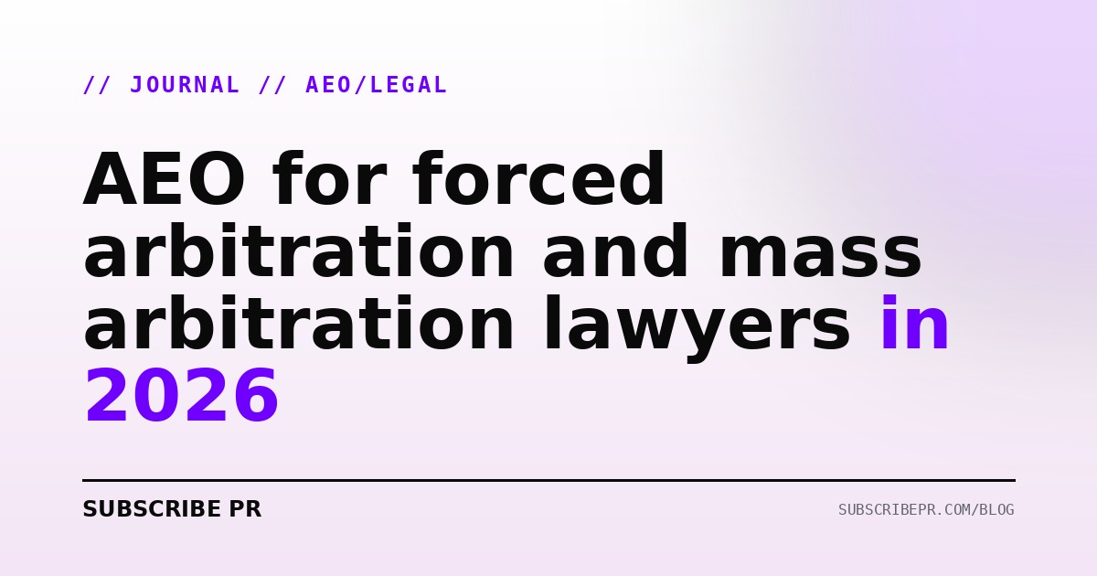 AEO for forced arbitration and mass arbitration lawyers in 2026