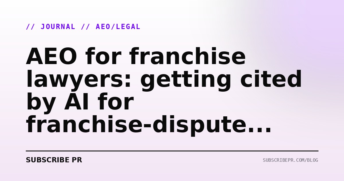 AEO for franchise lawyers: getting cited by AI for franchise-dispute queries in 2026