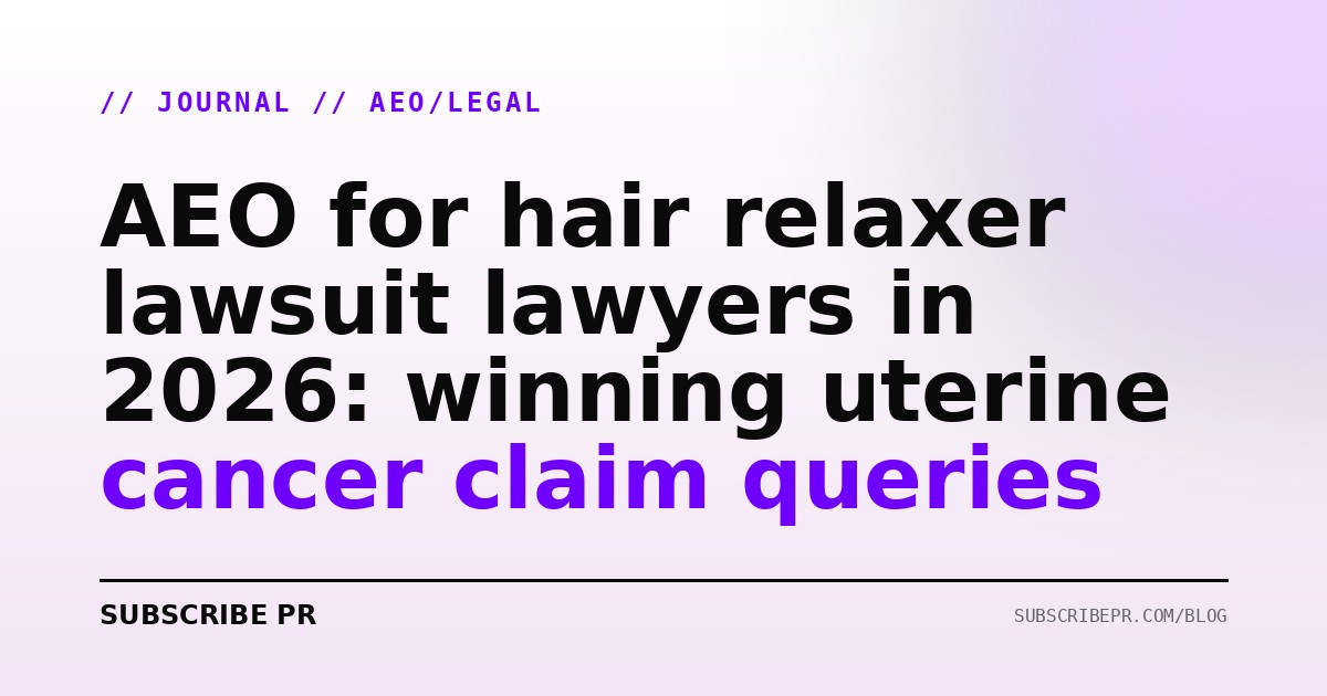 AEO for hair relaxer lawsuit lawyers in 2026: winning uterine cancer claim queries