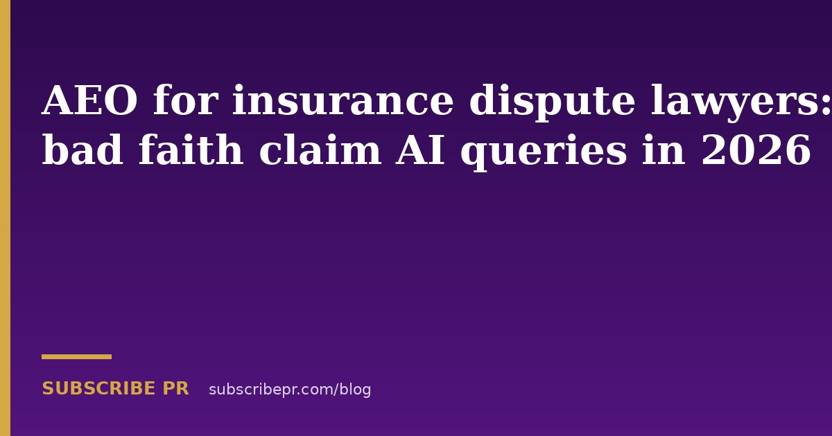 AEO for insurance dispute lawyers: bad faith claim AI queries in 2026