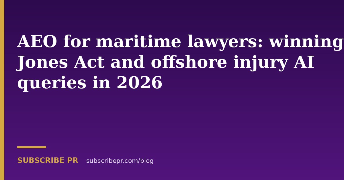 AEO for maritime lawyers: winning Jones Act and offshore injury AI queries in 2026