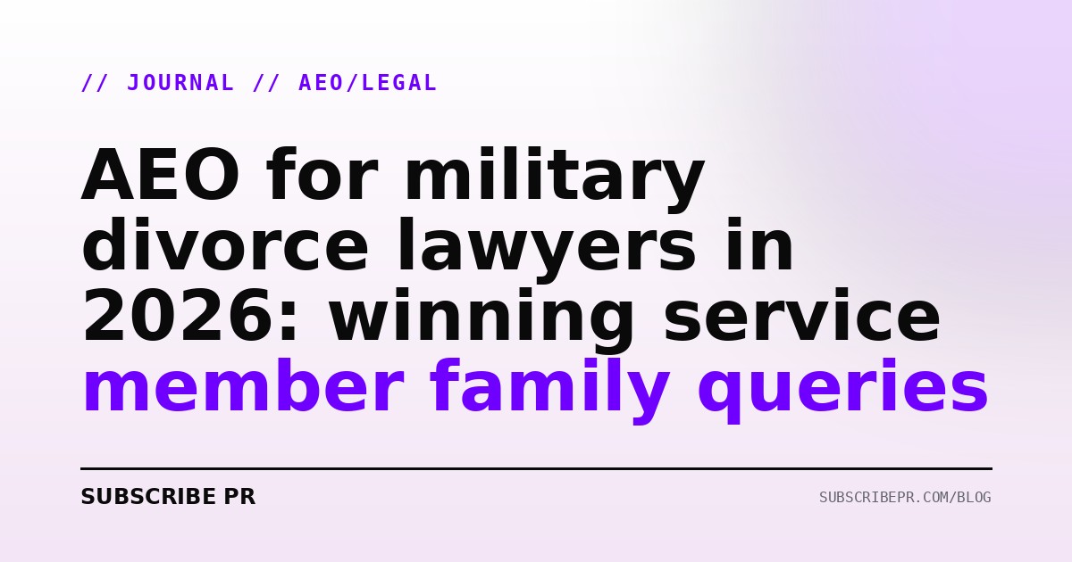 AEO for military divorce lawyers in 2026: winning service member family queries