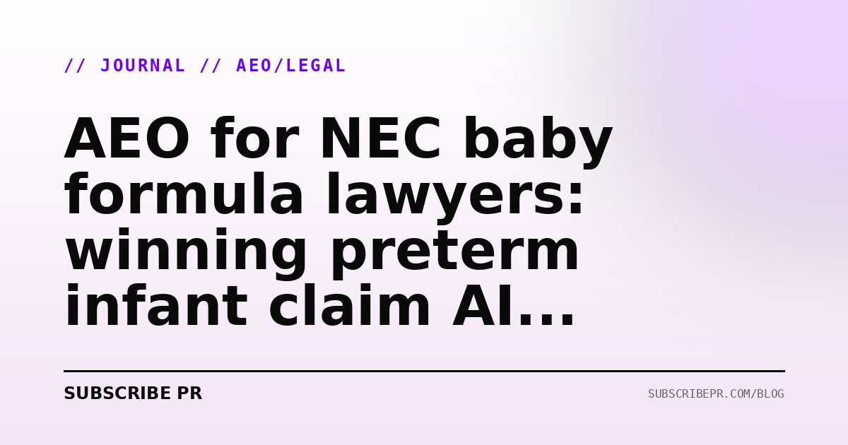 AEO for NEC baby formula lawyers: winning preterm infant claim AI queries in 2026