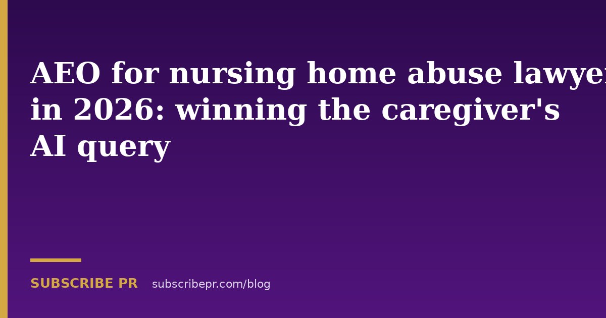 AEO for nursing home abuse lawyers in 2026: winning the caregiver's AI query