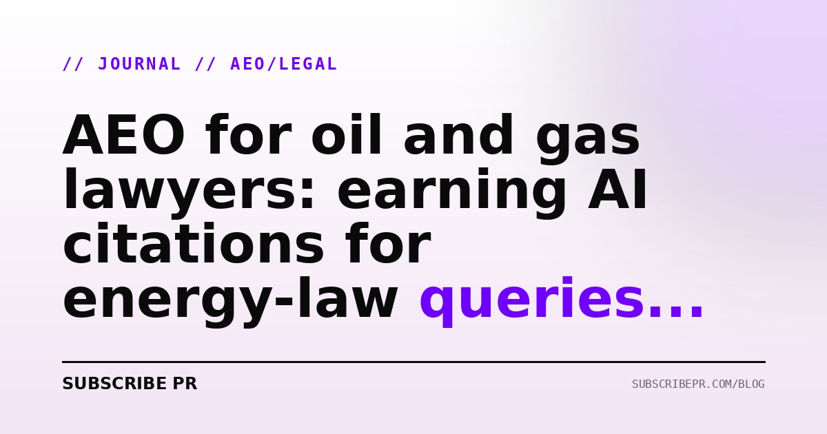 AEO for oil and gas lawyers: earning AI citations for energy-law queries in 2026