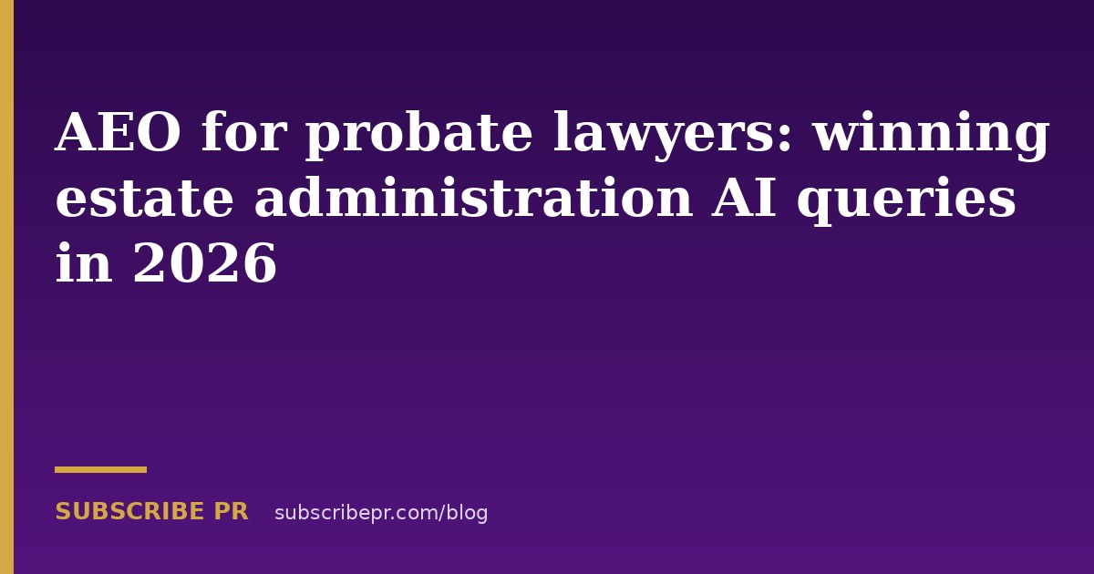 AEO for probate lawyers: winning estate administration AI queries in 2026