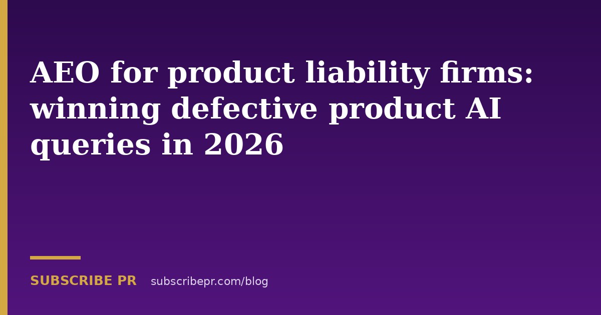 AEO for product liability firms: winning defective product AI queries in 2026