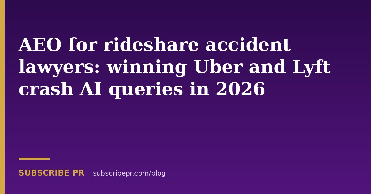 AEO for rideshare accident lawyers: winning Uber and Lyft crash AI queries in 2026