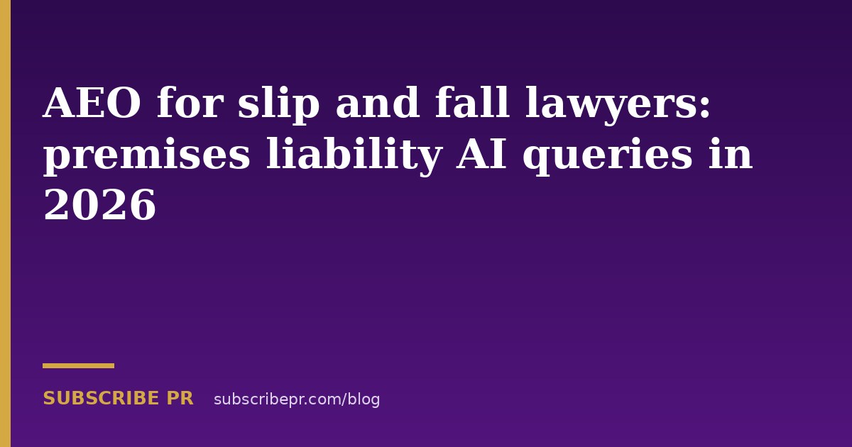 AEO for slip and fall lawyers: premises liability AI queries in 2026