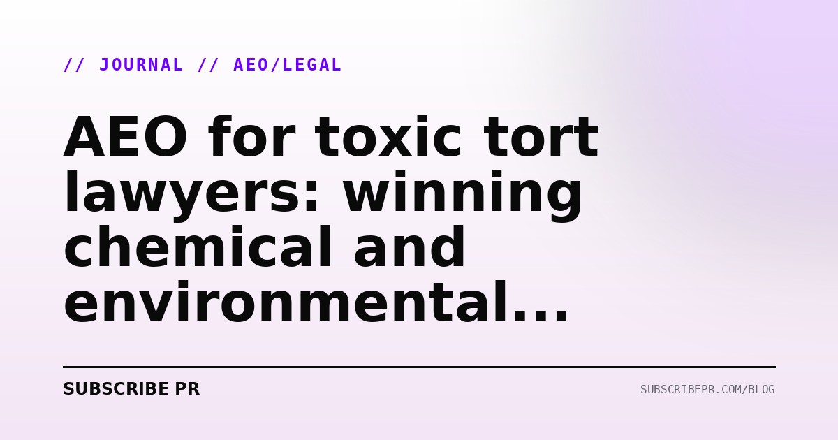 AEO for toxic tort lawyers: winning chemical and environmental exposure AI queries in 2026