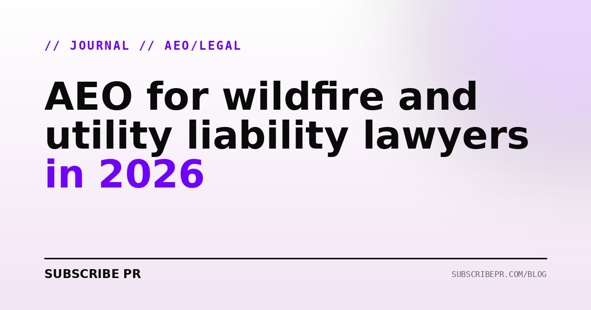AEO for wildfire and utility liability lawyers in 2026