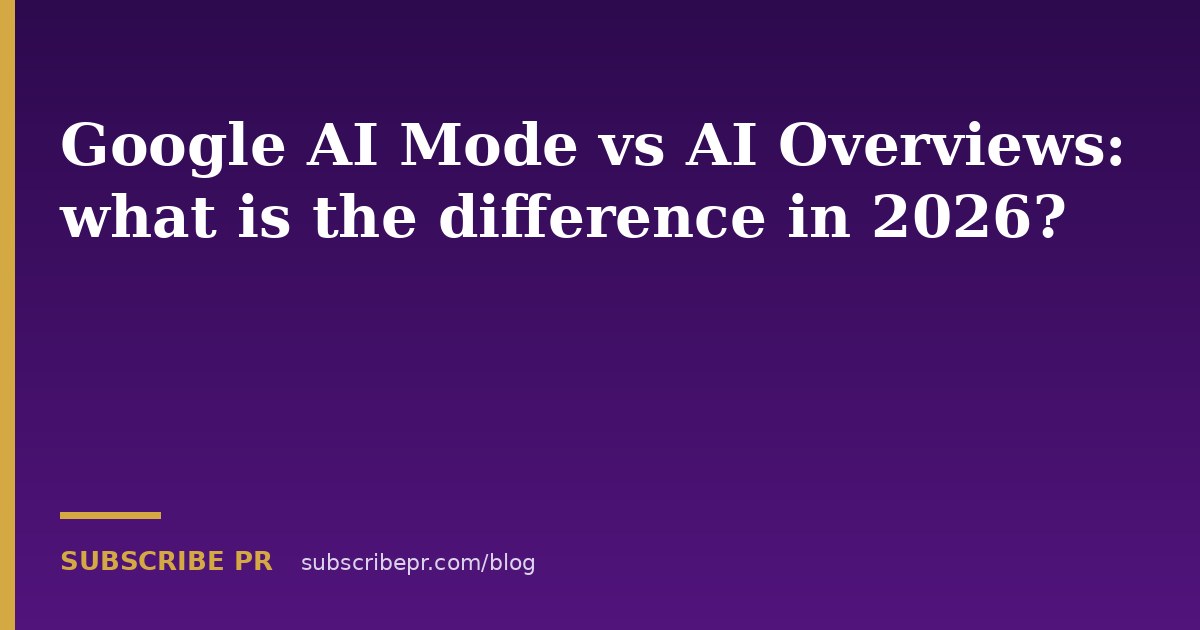 Google AI Mode vs AI Overviews: what is the difference in 2026?