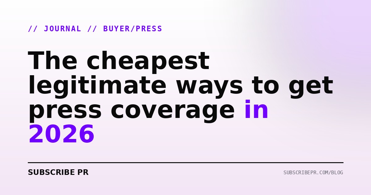 The cheapest legitimate ways to get press coverage in 2026