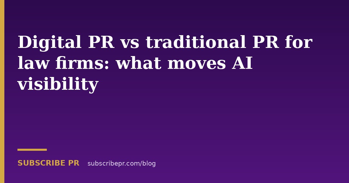Digital PR vs traditional PR for law firms: what moves AI visibility