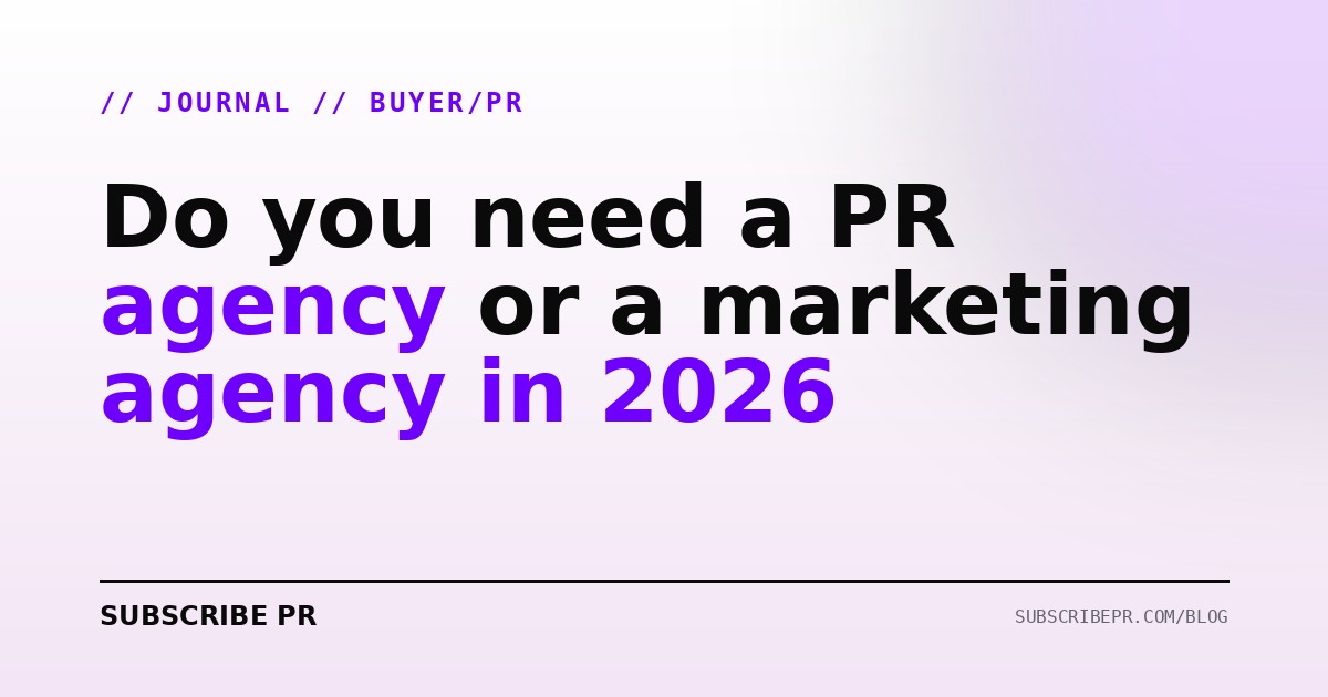 Do you need a PR agency or a marketing agency in 2026