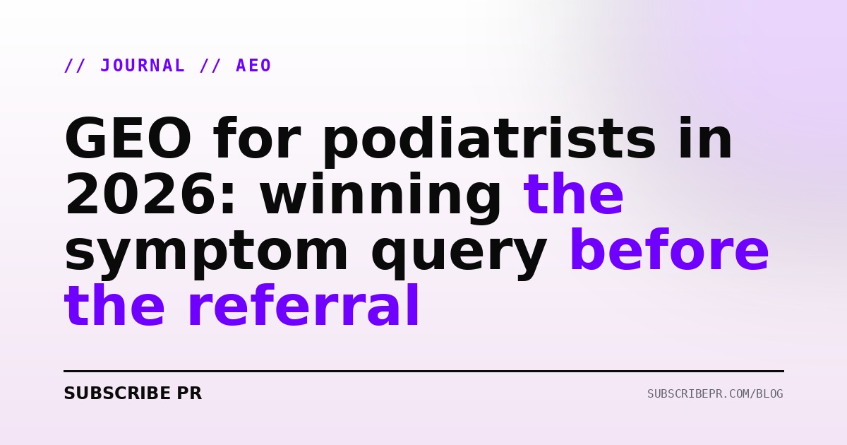GEO for podiatrists in 2026: winning the symptom query before the referral