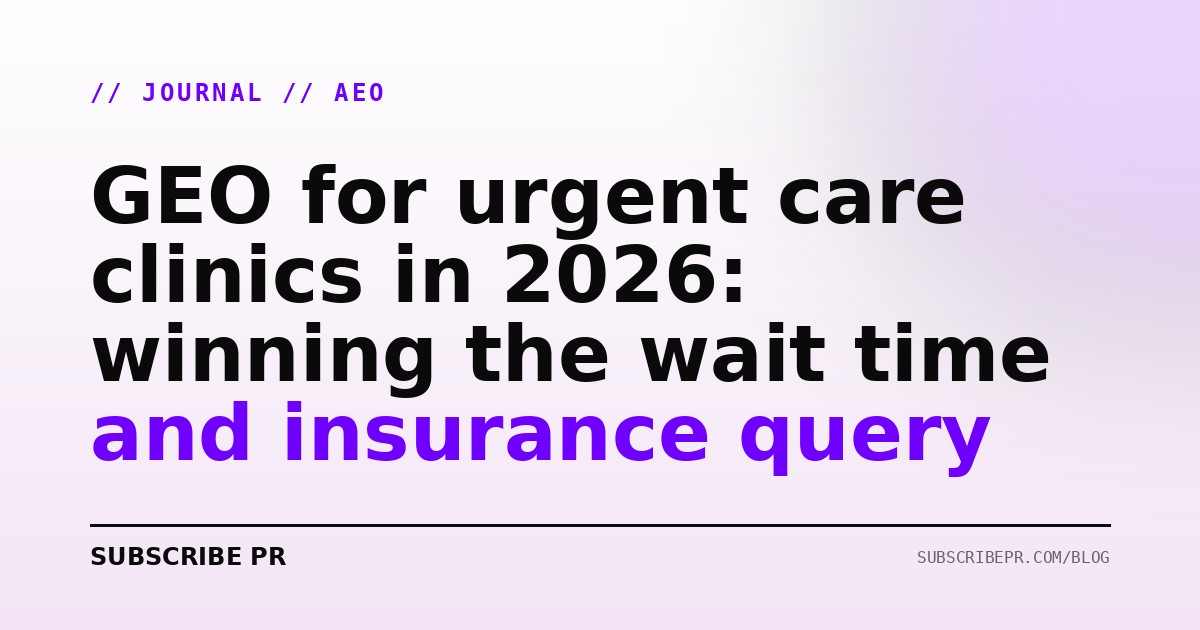 GEO for urgent care clinics in 2026: winning the wait time and insurance query