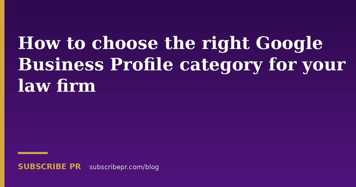 How to choose the right Google Business Profile category for your law firm