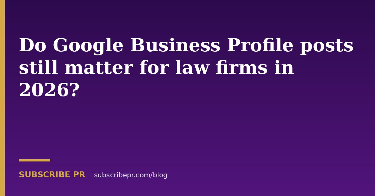 Do Google Business Profile posts still matter for law firms in 2026?