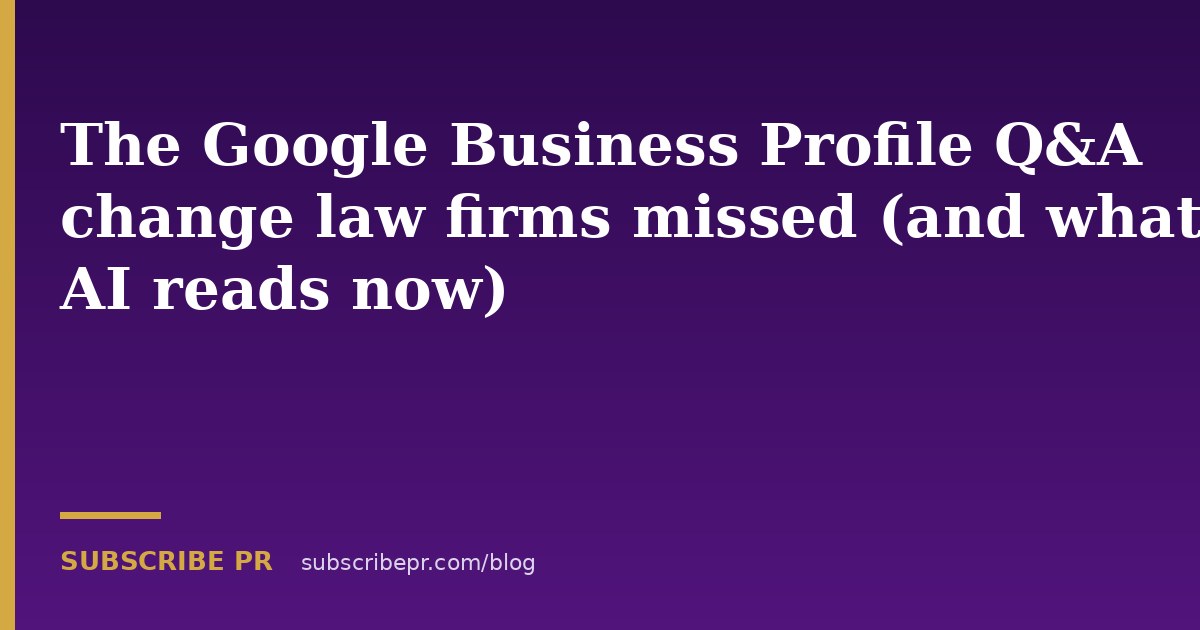 The Google Business Profile Q&A change law firms missed (and what AI reads now)