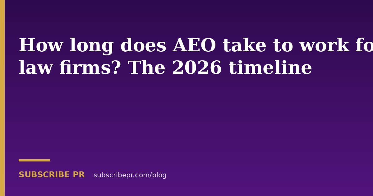 How long does AEO take to work for law firms? The 2026 timeline