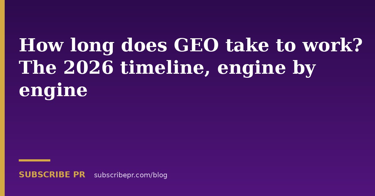How long does GEO take to work? The 2026 timeline, engine by engine