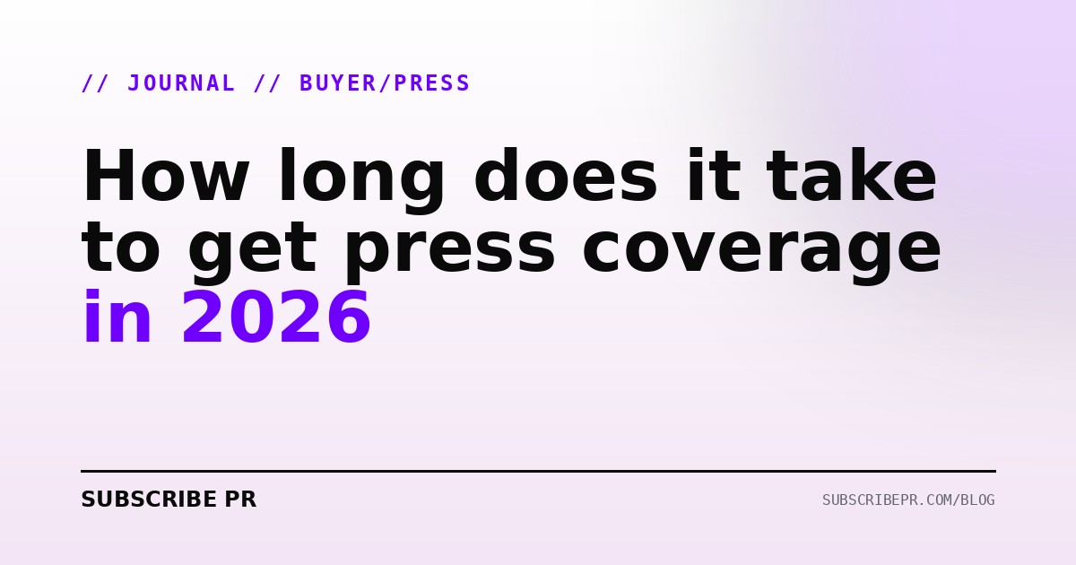 How long does it take to get press coverage in 2026