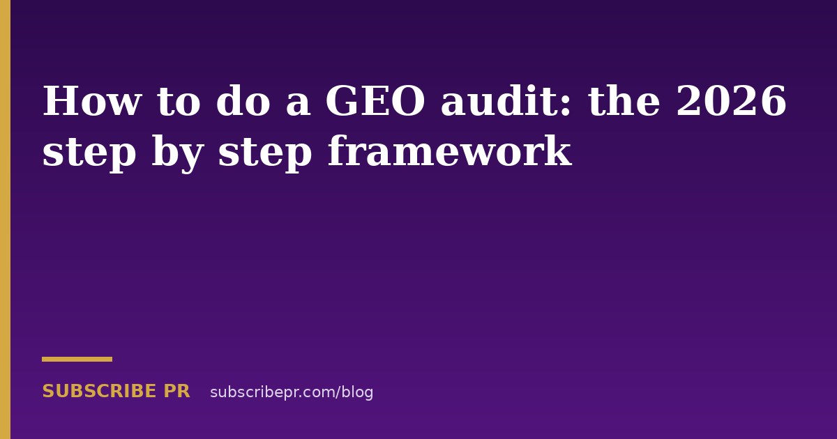 How to do a GEO audit: the 2026 step by step framework