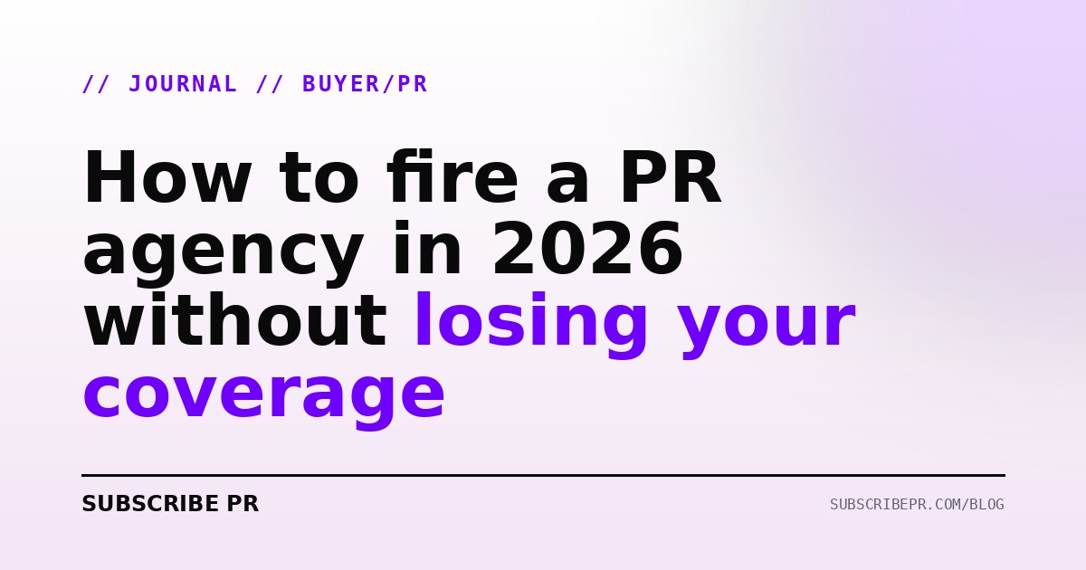 How to fire a PR agency in 2026 without losing your coverage