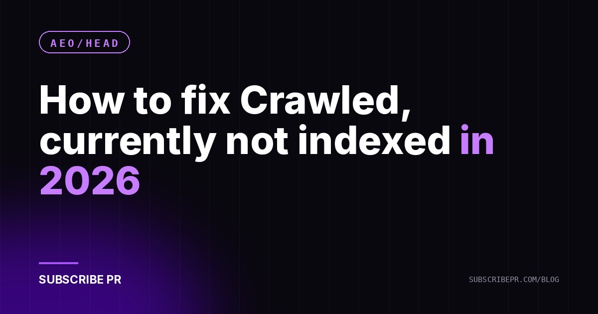 How to fix Crawled, currently not indexed in 2026