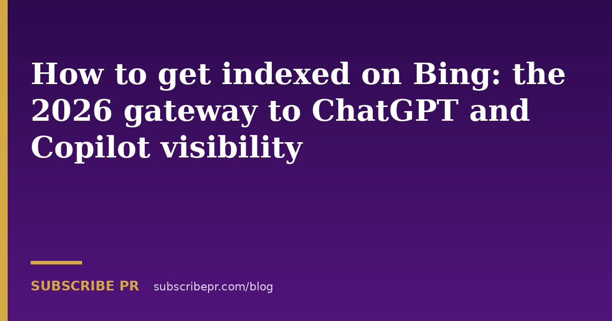 How to get indexed on Bing: the 2026 gateway to ChatGPT and Copilot visibility