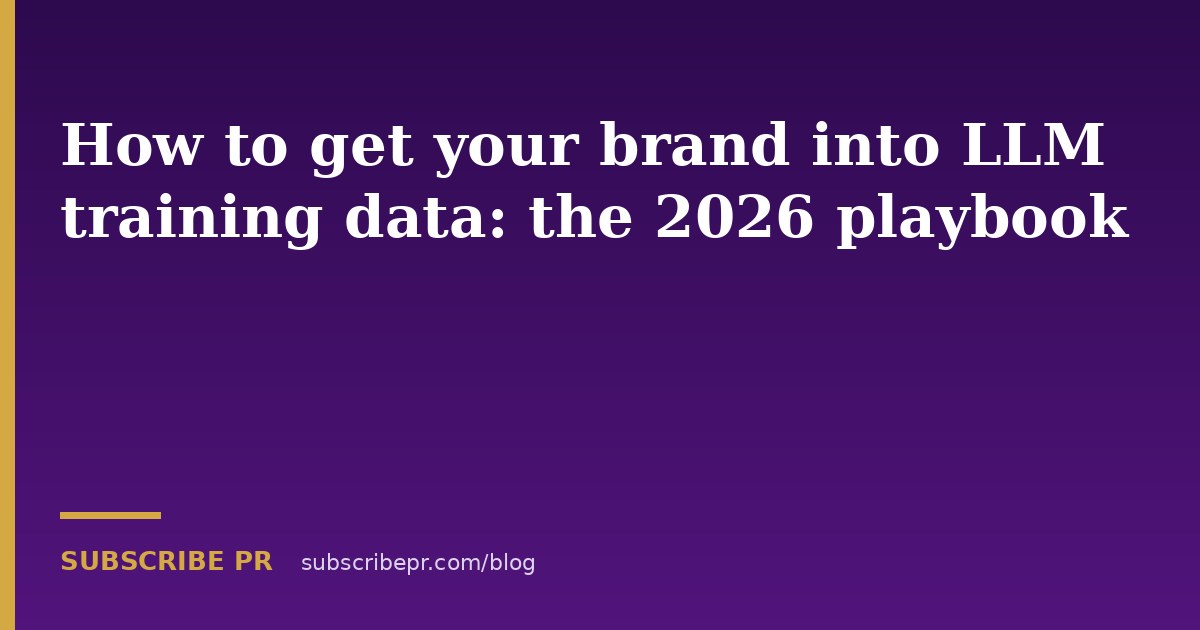 How to get your brand into LLM training data: the 2026 playbook