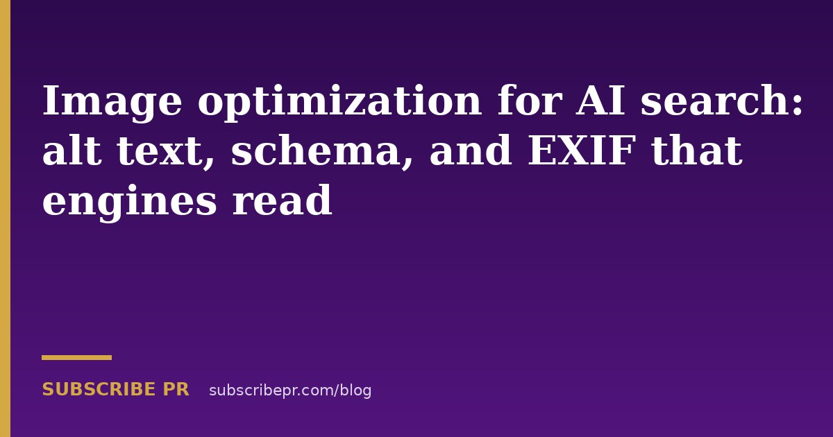Image optimization for AI search: alt text, schema, and EXIF that engines read