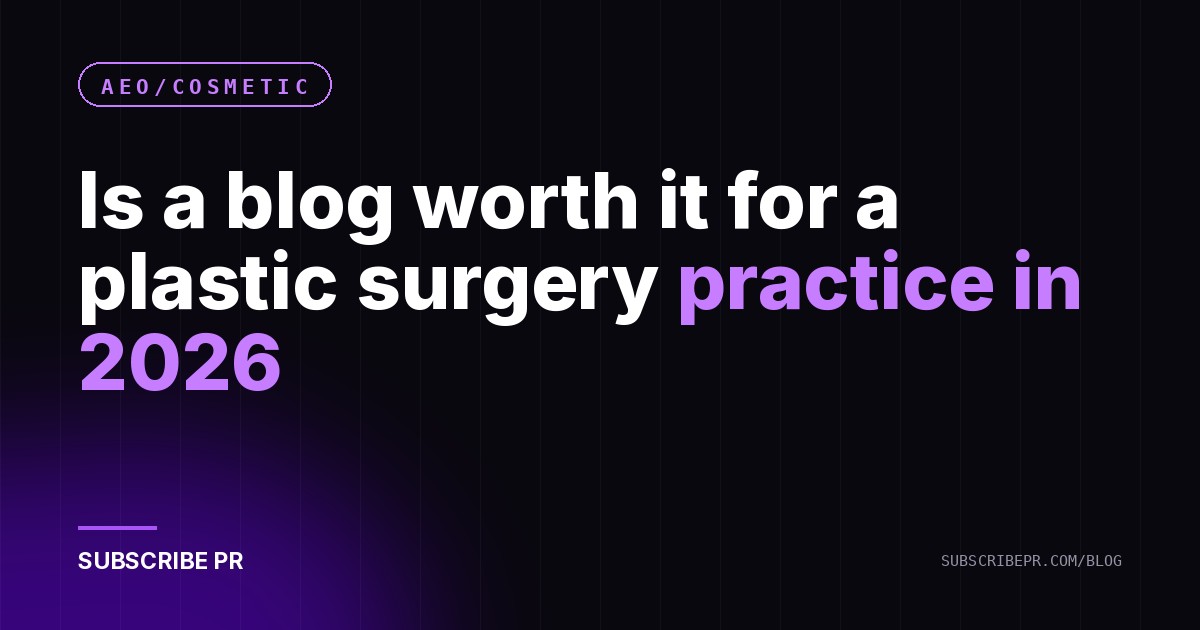 Is a blog worth it for a plastic surgery practice in 2026