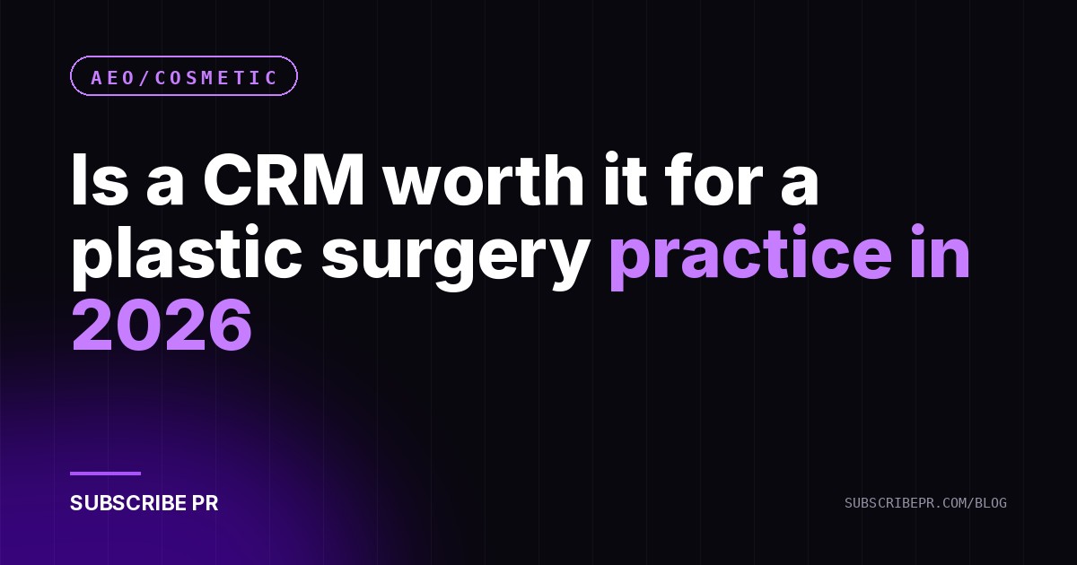 Is a CRM worth it for a plastic surgery practice in 2026