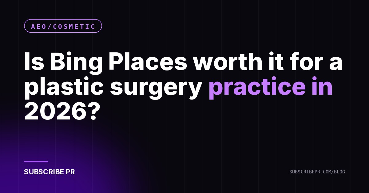 Is Bing Places worth it for a plastic surgery practice in 2026?