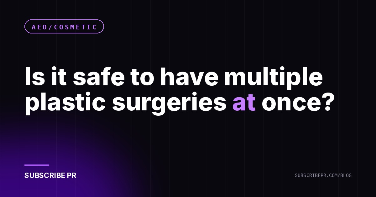 Is it safe to have multiple plastic surgeries at once?