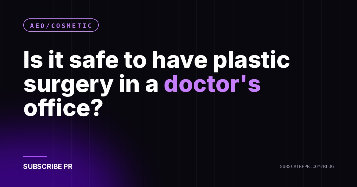 Is it safe to have plastic surgery in a doctor's office?
