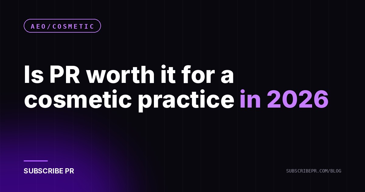 Is PR worth it for a cosmetic practice in 2026
