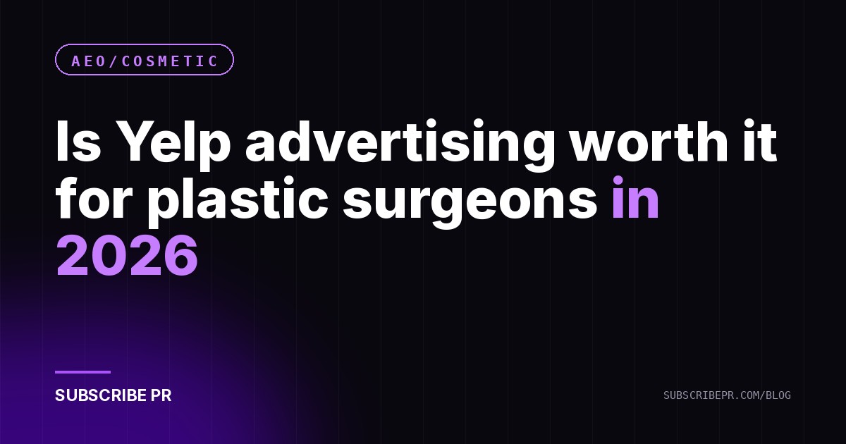 Is Yelp advertising worth it for plastic surgeons in 2026